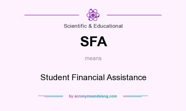 What does SFA mean? It stands for Student Financial Assistance