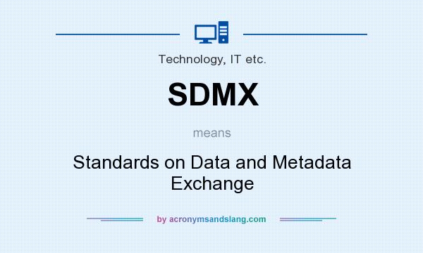 What does SDMX mean? It stands for Standards on Data and Metadata Exchange