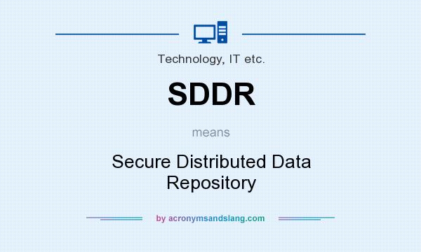 What does SDDR mean? It stands for Secure Distributed Data Repository