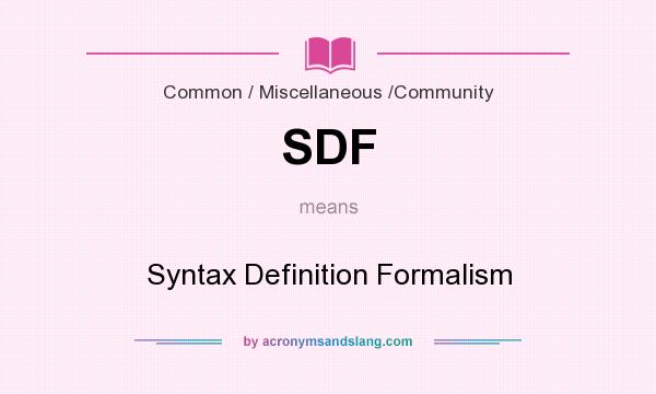 What does SDF mean? It stands for Syntax Definition Formalism