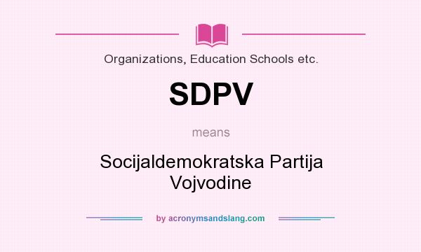 What does SDPV mean? It stands for Socijaldemokratska Partija Vojvodine