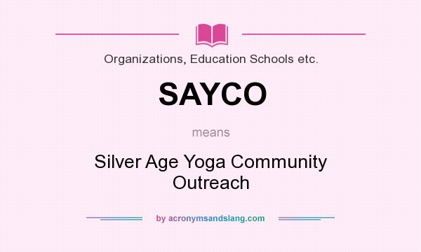 What does SAYCO mean? It stands for Silver Age Yoga Community Outreach