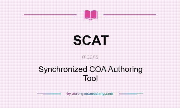 What does SCAT mean? It stands for Synchronized COA Authoring Tool