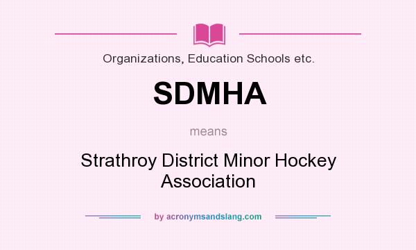 What does SDMHA mean? It stands for Strathroy District Minor Hockey Association