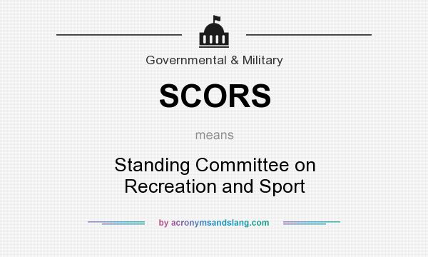 What does SCORS mean? It stands for Standing Committee on Recreation and Sport