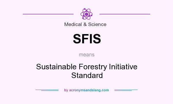 What does SFIS mean? It stands for Sustainable Forestry Initiative Standard