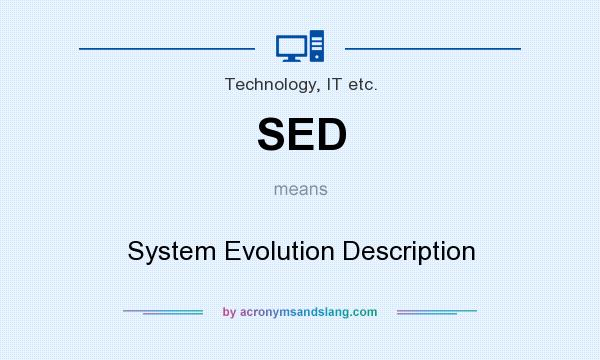 What does SED mean? It stands for System Evolution Description