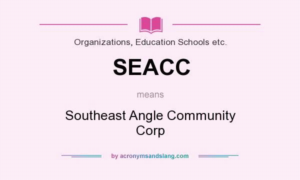 What does SEACC mean? It stands for Southeast Angle Community Corp
