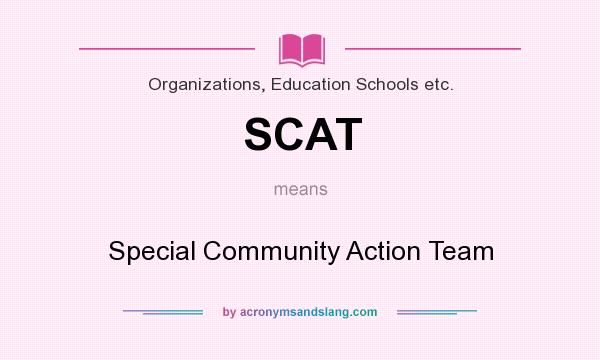 What does SCAT mean? It stands for Special Community Action Team