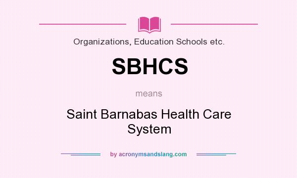 What does SBHCS mean? It stands for Saint Barnabas Health Care System