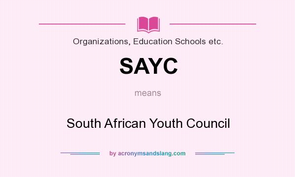 What does SAYC mean? It stands for South African Youth Council