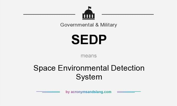 What does SEDP mean? It stands for Space Environmental Detection System