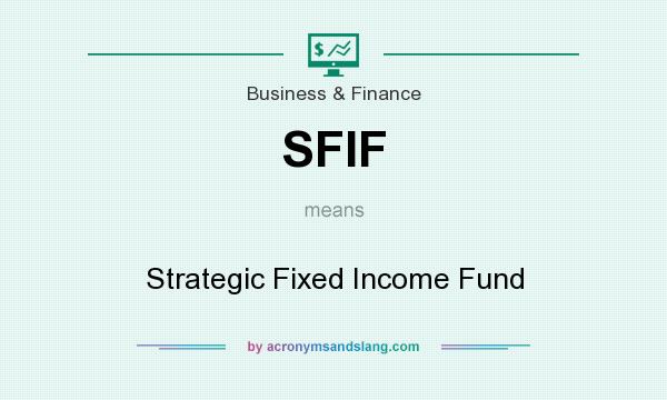 What does SFIF mean? It stands for Strategic Fixed Income Fund