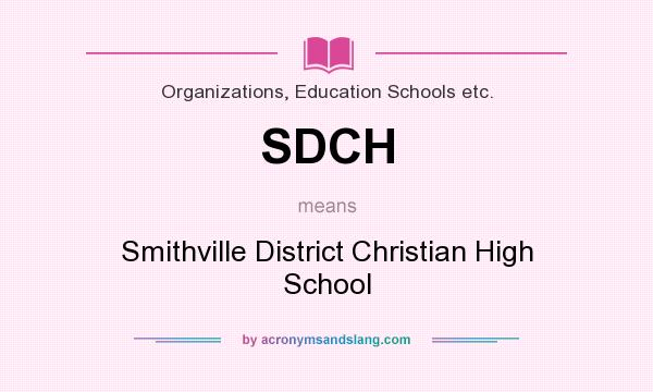 What does SDCH mean? It stands for Smithville District Christian High School