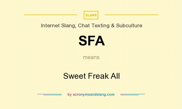 What does SFA mean? It stands for Sweet Freak All