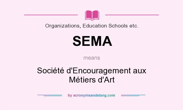 What does SEMA mean? It stands for Société d`Encouragement aux Métiers d`Art