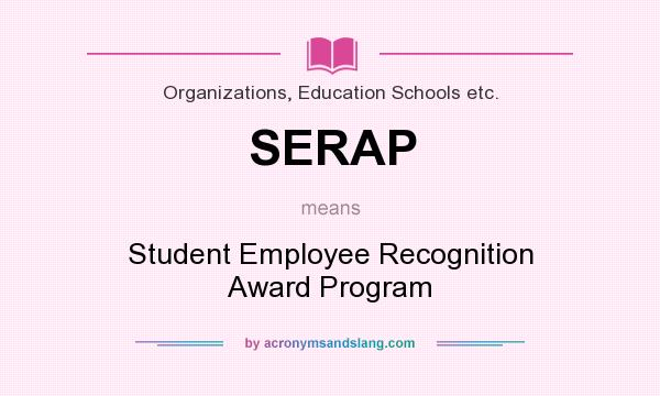 What does SERAP mean? It stands for Student Employee Recognition Award Program