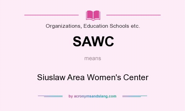 What does SAWC mean? It stands for Siuslaw Area Women`s Center