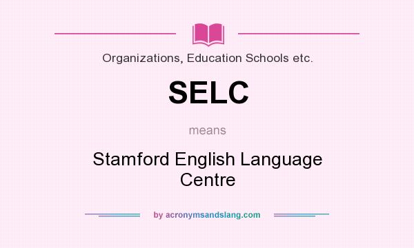 What does SELC mean? It stands for Stamford English Language Centre