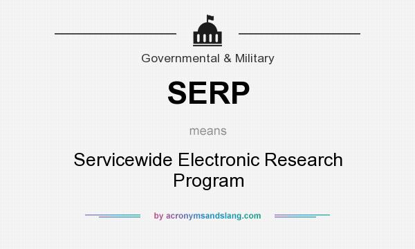 What does SERP mean? It stands for Servicewide Electronic Research Program