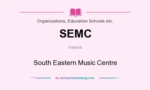 What does SEMC mean? It stands for South Eastern Music Centre