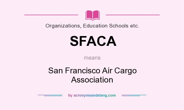 What does SFACA mean? It stands for San Francisco Air Cargo Association