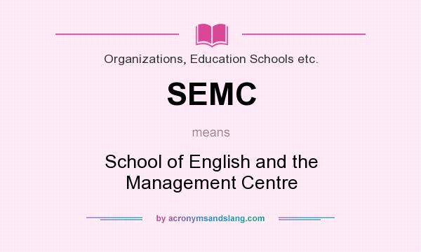 What does SEMC mean? It stands for School of English and the Management Centre