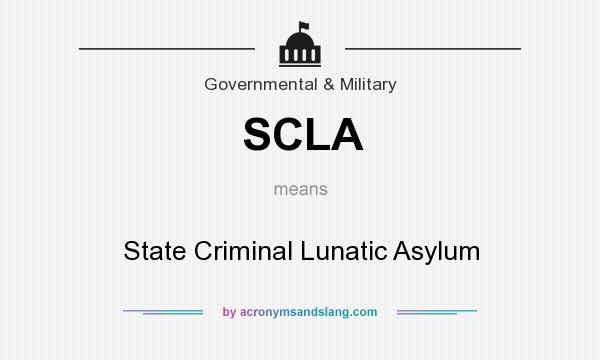 What does SCLA mean? It stands for State Criminal Lunatic Asylum