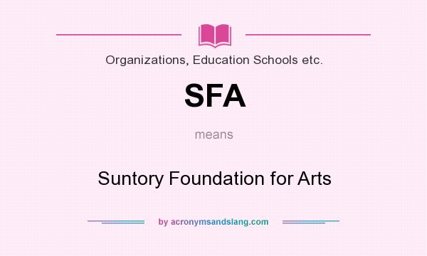 What does SFA mean? It stands for Suntory Foundation for Arts