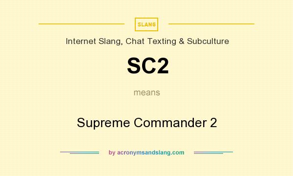 What does SC2 mean? It stands for Supreme Commander 2
