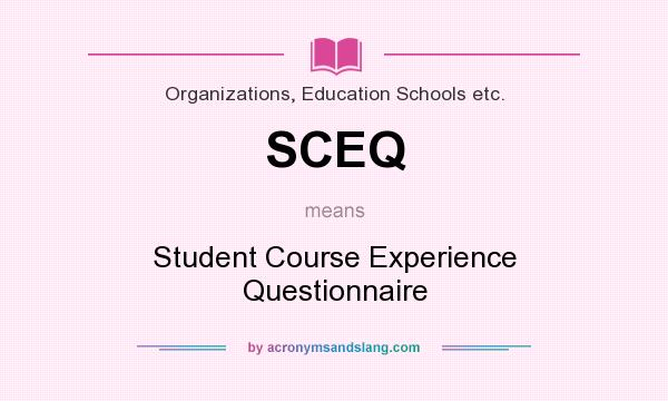 What does SCEQ mean? It stands for Student Course Experience Questionnaire