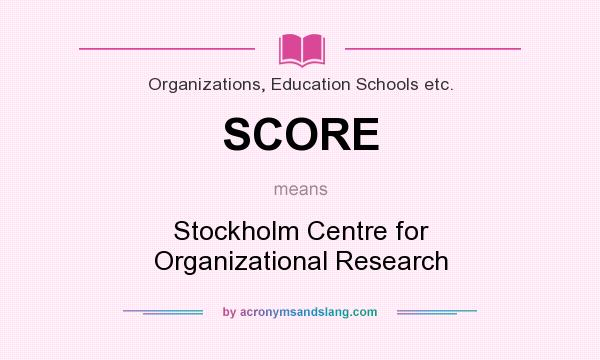 What does SCORE mean? It stands for Stockholm Centre for Organizational Research