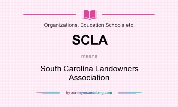 What does SCLA mean? It stands for South Carolina Landowners Association
