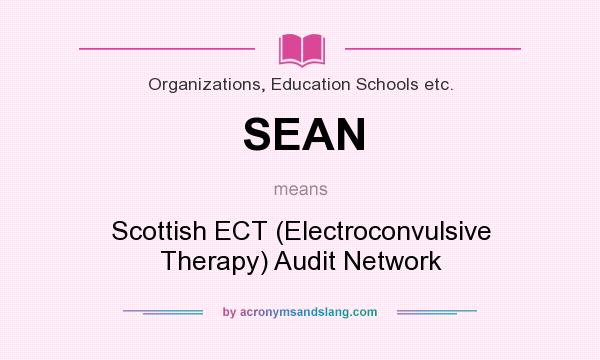 What does SEAN mean? It stands for Scottish ECT (Electroconvulsive Therapy) Audit Network