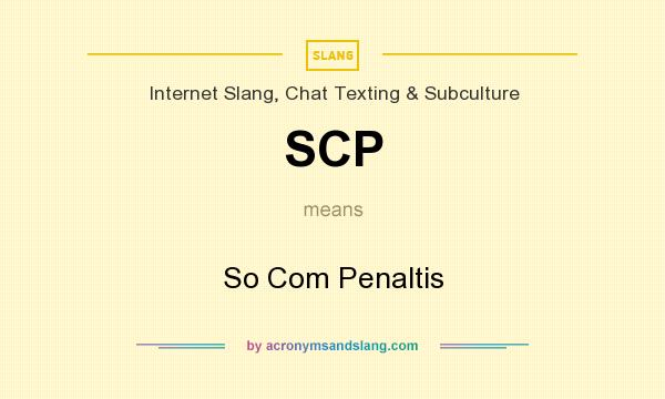 What does SCP mean? It stands for So Com Penaltis