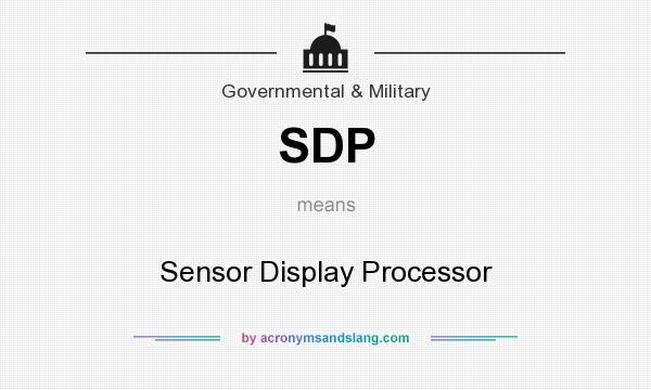 What does SDP mean? It stands for Sensor Display Processor