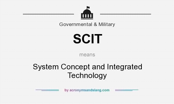 What does SCIT mean? It stands for System Concept and Integrated Technology
