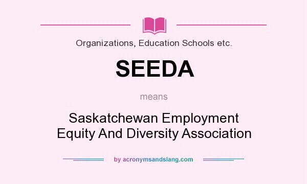 What does SEEDA mean? It stands for Saskatchewan Employment Equity And Diversity Association