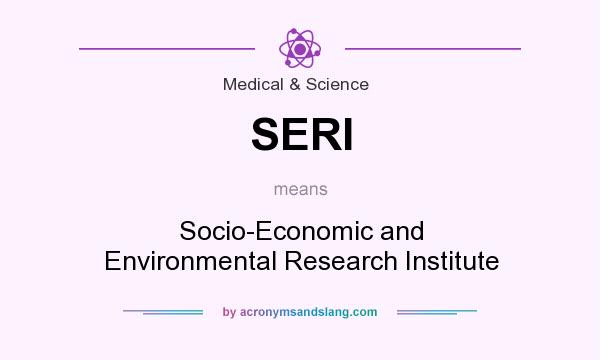 What does SERI mean? It stands for Socio-Economic and Environmental Research Institute