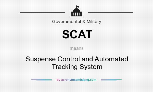 What does SCAT mean? It stands for Suspense Control and Automated Tracking System