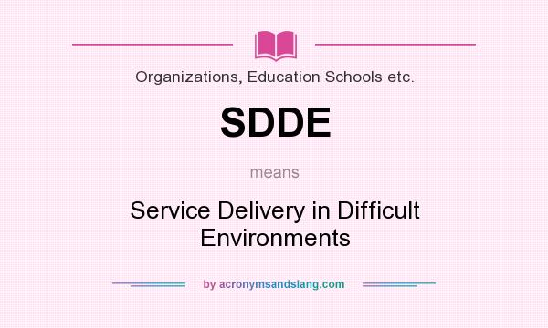 What does SDDE mean? It stands for Service Delivery in Difficult Environments