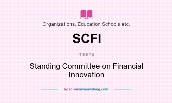 What does SCFI mean? It stands for Standing Committee on Financial Innovation