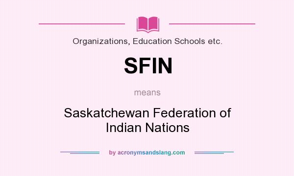 What does SFIN mean? It stands for Saskatchewan Federation of Indian Nations