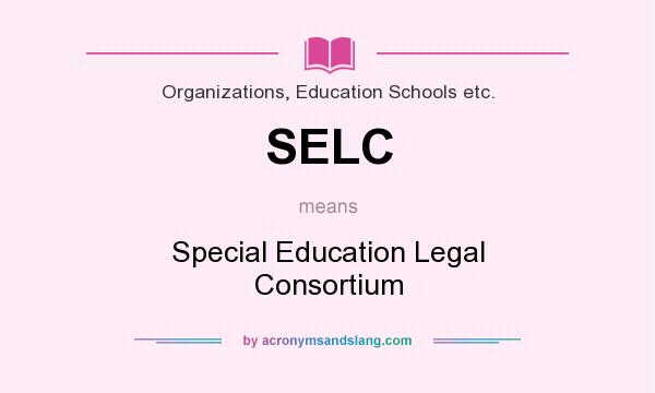 What does SELC mean? It stands for Special Education Legal Consortium