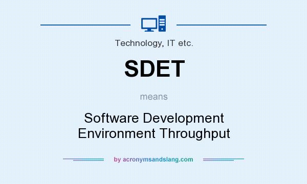 What does SDET mean? It stands for Software Development Environment Throughput