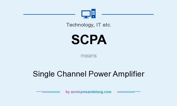 What does SCPA mean? It stands for Single Channel Power Amplifier