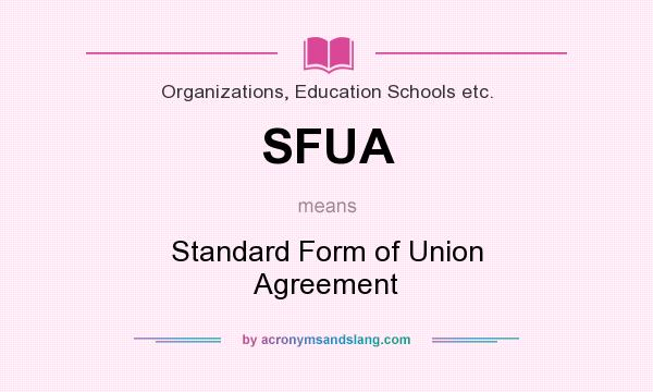 What does SFUA mean? It stands for Standard Form of Union Agreement