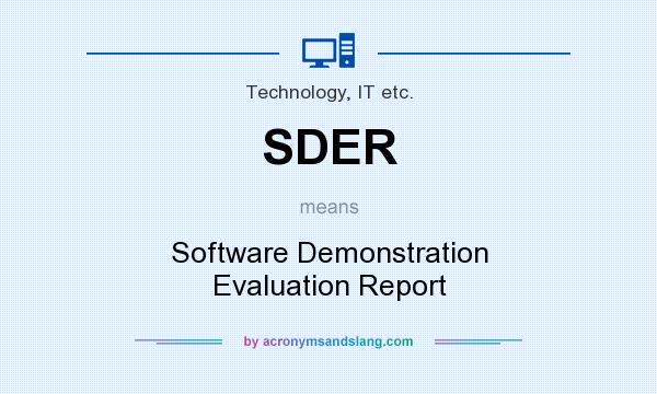 What does SDER mean? It stands for Software Demonstration Evaluation Report