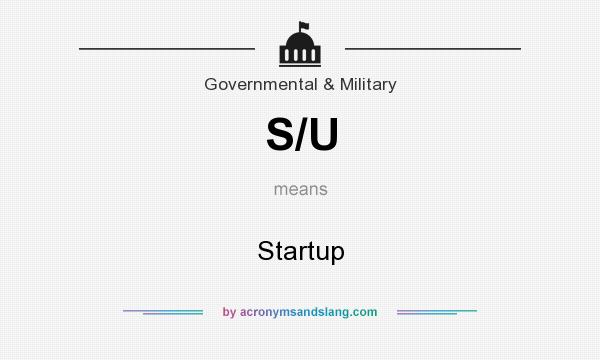 What does S/U mean? It stands for Startup