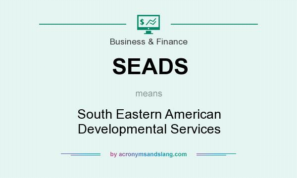 What does SEADS mean? It stands for South Eastern American Developmental Services